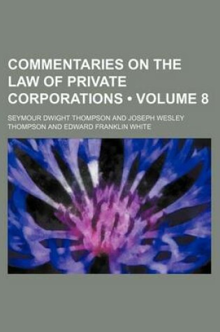 Cover of Commentaries on the Law of Private Corporations (Volume 8)