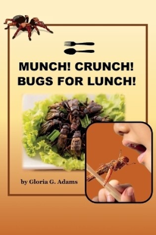 Cover of Munch! Crunch! Bugs for Lunch!