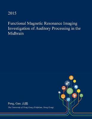 Book cover for Functional Magnetic Resonance Imaging Investigation of Auditory Processing in the Midbrain