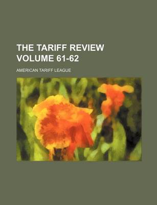 Book cover for The Tariff Review Volume 61-62