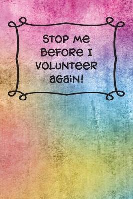 Book cover for Stop me before I volunteer again!