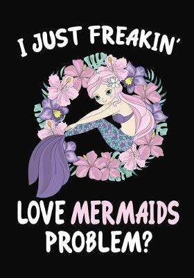 Book cover for I Just Freakin' Love Mermaids Problem?