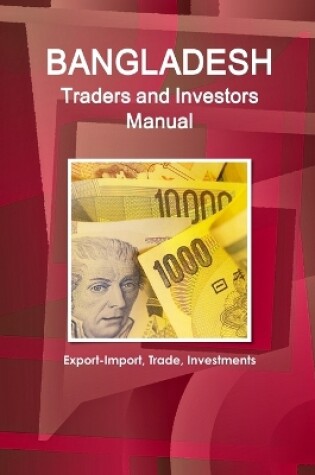 Cover of Bangladesh Traders and Investors Manual - Export-Import, Trade, Investments