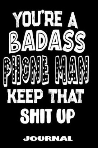 Cover of You're A Badass Phone Man Keep That Shit Up