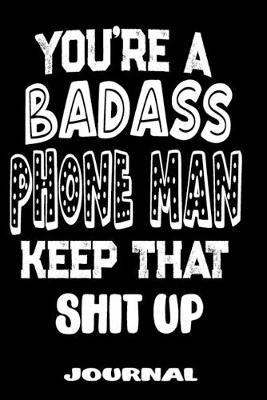 Book cover for You're A Badass Phone Man Keep That Shit Up