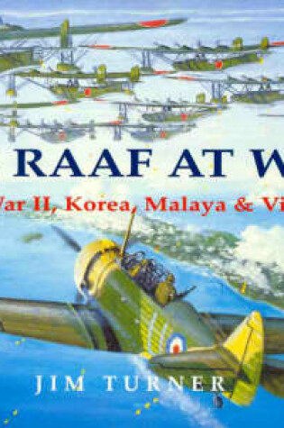 Cover of The Raaf at War: World War II, Korea, Malaya & Vietnam