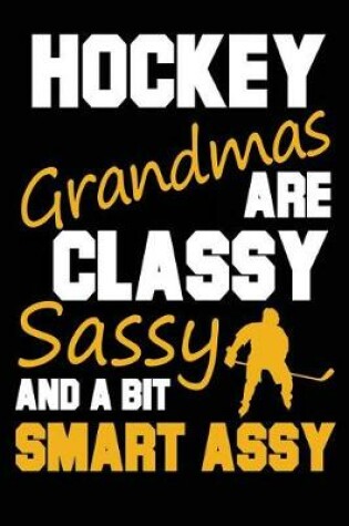 Cover of Hockey Grandmas Are Classy Sassy And A bit Smart Assy