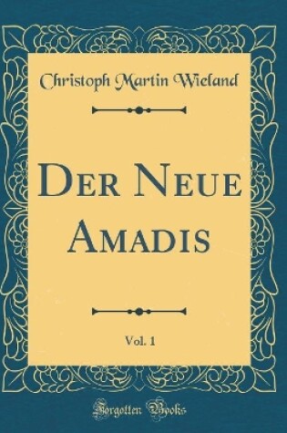 Cover of Der Neue Amadis, Vol. 1 (Classic Reprint)