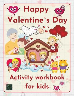 Book cover for Happy Valentine`s DayActivity workbook for kids Learning worksheets activities, St. Valentine themed, for children