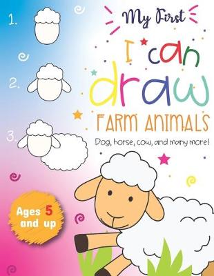 Book cover for My First I can draw Farm Animals Dog, Horse, cow, and many more Ages 5 and up