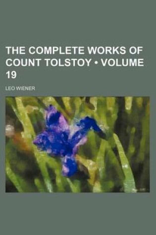 Cover of The Complete Works of Count Tolstoy (Volume 19)