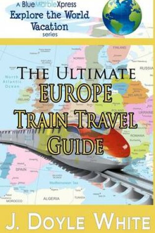 Cover of The Ultimate Europe Train Travel Guide