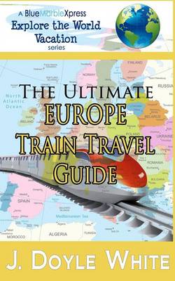 Book cover for The Ultimate Europe Train Travel Guide