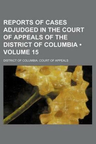 Cover of Reports of Cases Adjudged in the Court of Appeals of the District of Columbia (Volume 15)