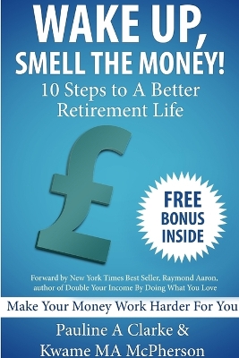 Book cover for WAKE UP, SMELL THE MONEY - 10 Steps To A Better Retirement Life