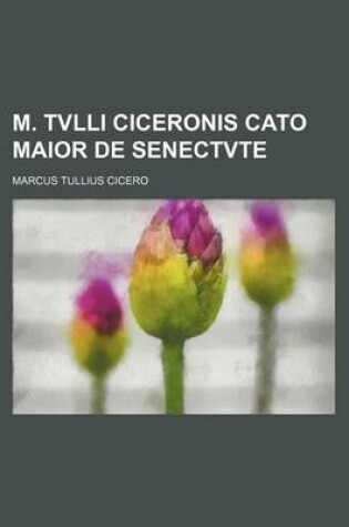 Cover of M. Tvlli Ciceronis Cato Maior de Senectvte