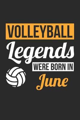 Book cover for Volleyball Legends Were Born In June - Volleyball Journal - Volleyball Notebook - Birthday Gift for Volleyball Player