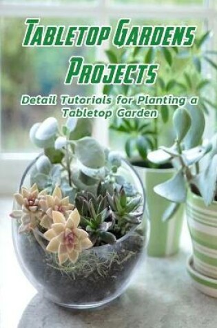 Cover of Tabletop Gardens Projects