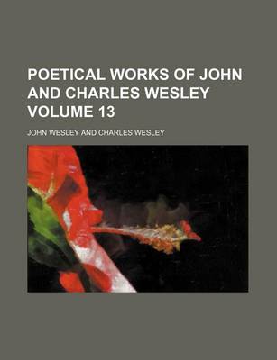 Book cover for Poetical Works of John and Charles Wesley Volume 13