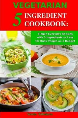 Cover of Vegetarian 5 Ingredient Cookbook