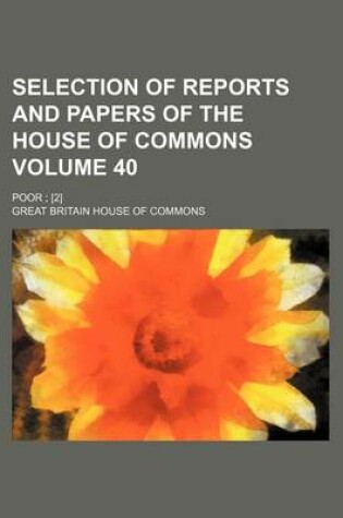 Cover of Selection of Reports and Papers of the House of Commons Volume 40; Poor [2]