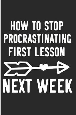 Book cover for How to Stop Procrastinating First Lesson Next Week