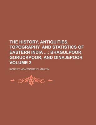 Cover of The History, Antiquities, Topography, and Statistics of Eastern India Volume 2; Bhagulpoor, Goruckpoor, and Dinajepoor