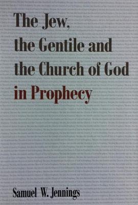 Book cover for The Jew, The Gentile and The Church of God in Prophecy