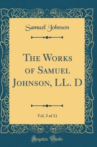Cover of The Works of Samuel Johnson, LL. D, Vol. 3 of 11 (Classic Reprint)