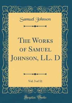 Book cover for The Works of Samuel Johnson, LL. D, Vol. 3 of 11 (Classic Reprint)