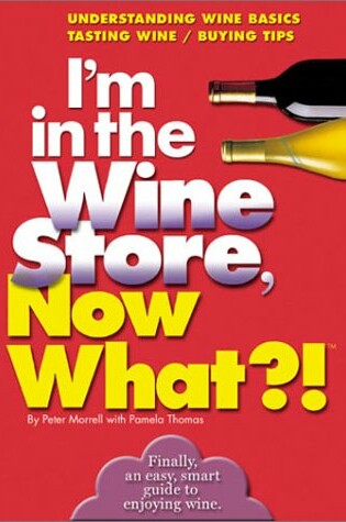 Cover of I'm in the Wine Store, Now What?!