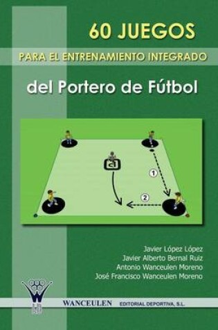 Cover of 60 Juegos Para El Entrenamiento Integrado del Portero del Futbol