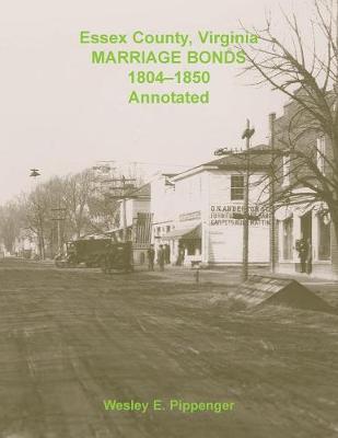 Book cover for Essex County, Virginia Marriage Bonds, 1804-1850, Annotated