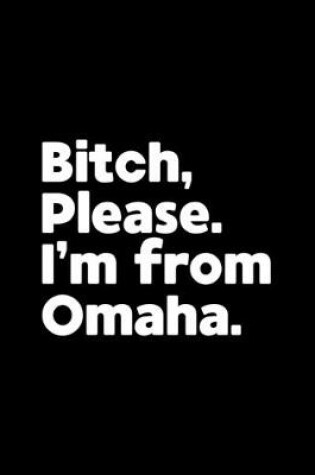 Cover of Bitch, Please. I'm From Omaha.