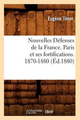 Cover of Nouvelles Defenses de la France. Paris Et Ses Fortifications. 1870-1880 (Ed.1880)