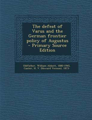 Book cover for The Defeat of Varus and the German Frontier Policy of Augustus - Primary Source Edition