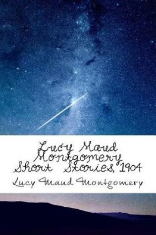Cover of Lucy Maud Montgomery Short Stories, 1904