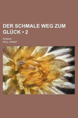 Cover of Der Schmale Weg Zum Gluck (2); Roman