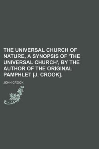 Cover of The Universal Church of Nature, a Synopsis of 'The Universal Church', by the Author of the Original Pamphlet [J. Crook].