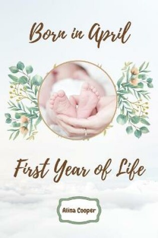 Cover of Born in April First Year of Life