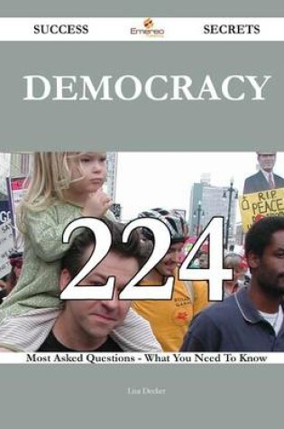 Cover of Democracy 224 Success Secrets - 224 Most Asked Questions on Democracy - What You Need to Know