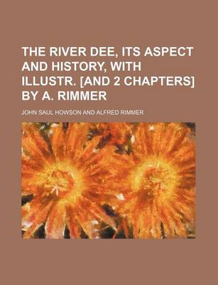 Book cover for The River Dee, Its Aspect and History, with Illustr. [And 2 Chapters] by A. Rimmer