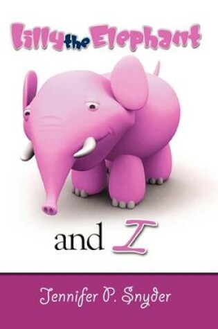 Cover of Lilly the Elephant and I