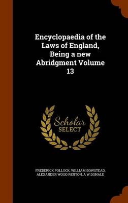 Book cover for Encyclopaedia of the Laws of England, Being a New Abridgment Volume 13