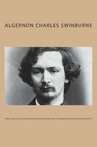 Cover of Studies in Song, A Century of Roundels, Sonnets on English Dramatic Poets, The Heptalogia, Etc From Swinburne's Poems Volume V.