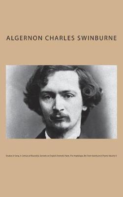 Book cover for Studies in Song, A Century of Roundels, Sonnets on English Dramatic Poets, The Heptalogia, Etc From Swinburne's Poems Volume V.