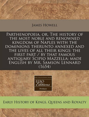 Book cover for Parthenopoeia, Or, the History of the Most Noble and Renowned Kingdom of Naples with the Dominions Therunto Annexed and the Lives of All Their Kings