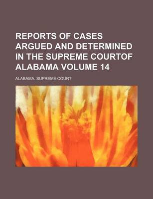 Book cover for Reports of Cases Argued and Determined in the Supreme Courtof Alabama Volume 14