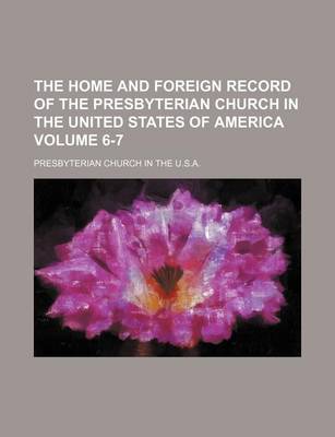 Book cover for The Home and Foreign Record of the Presbyterian Church in the United States of America Volume 6-7