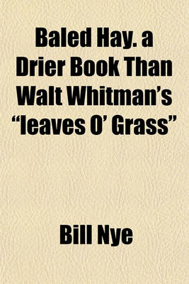 Book cover for Baled Hay. a Drier Book Than Walt Whitman's "Leaves O' Grass"